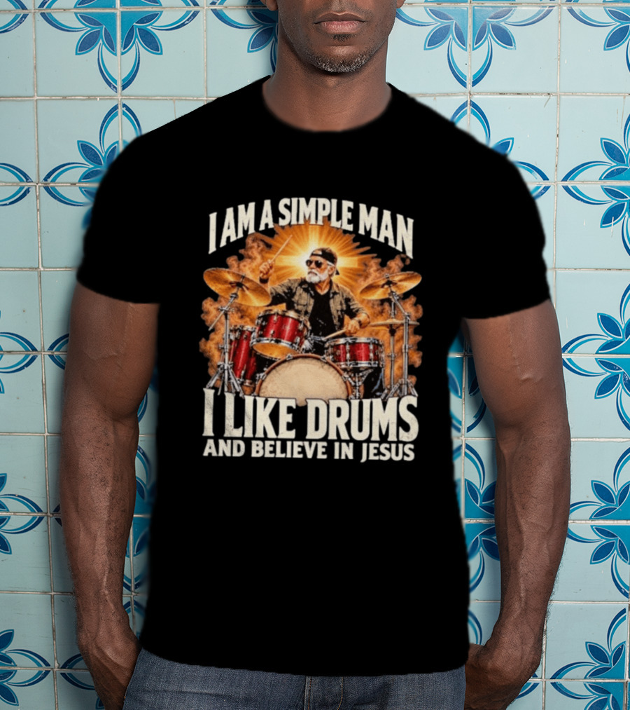 I Am A Simple Man I Like Drums And Believe In Jesus Sunburst Drummer T-Shirt