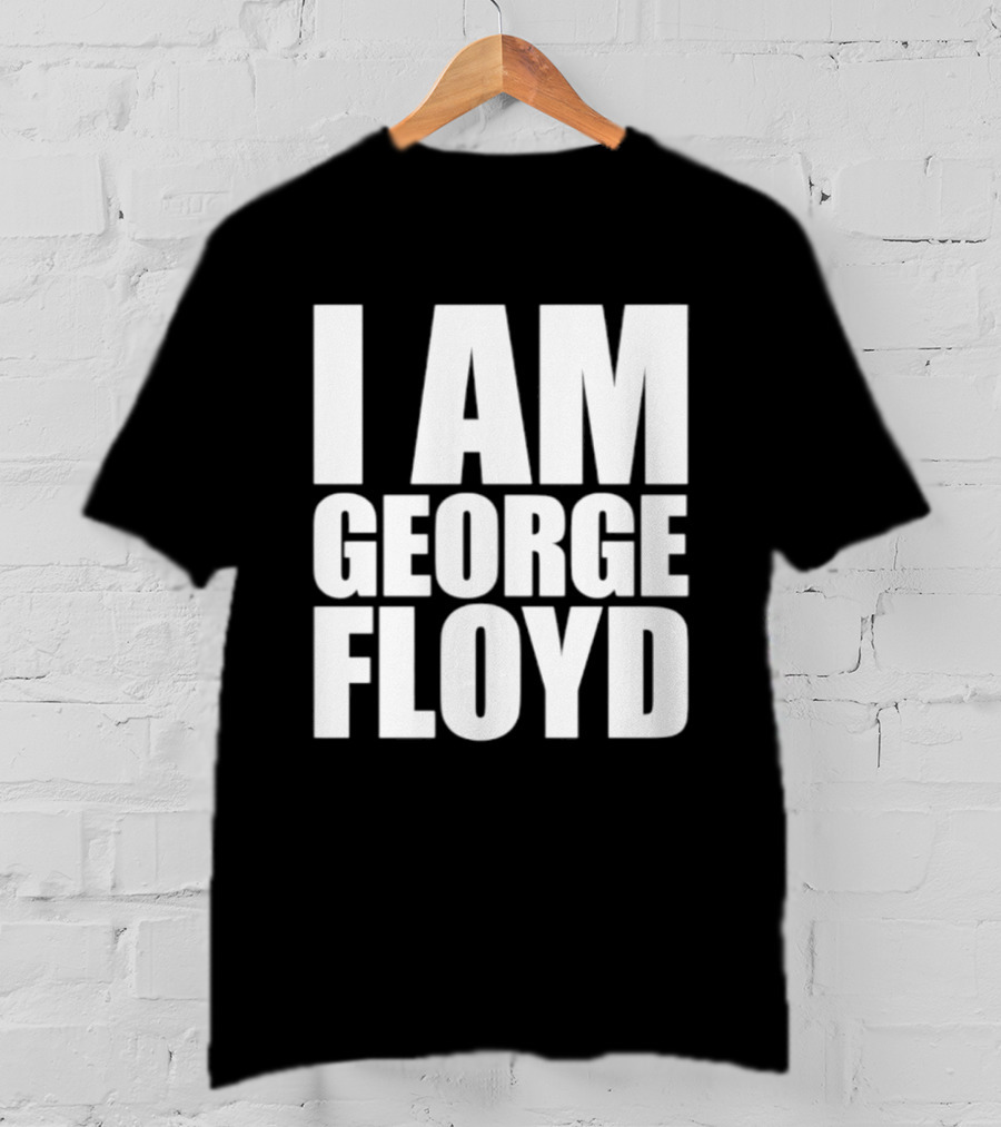 I Am George Floyd T-Shirt