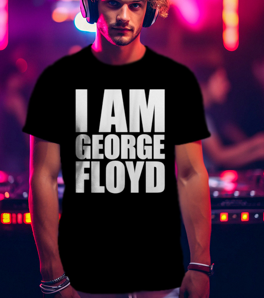 I Am George Floyd T-Shirt