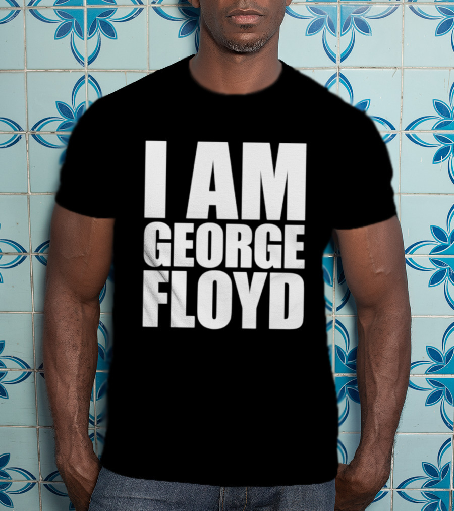 I Am George Floyd T-Shirt