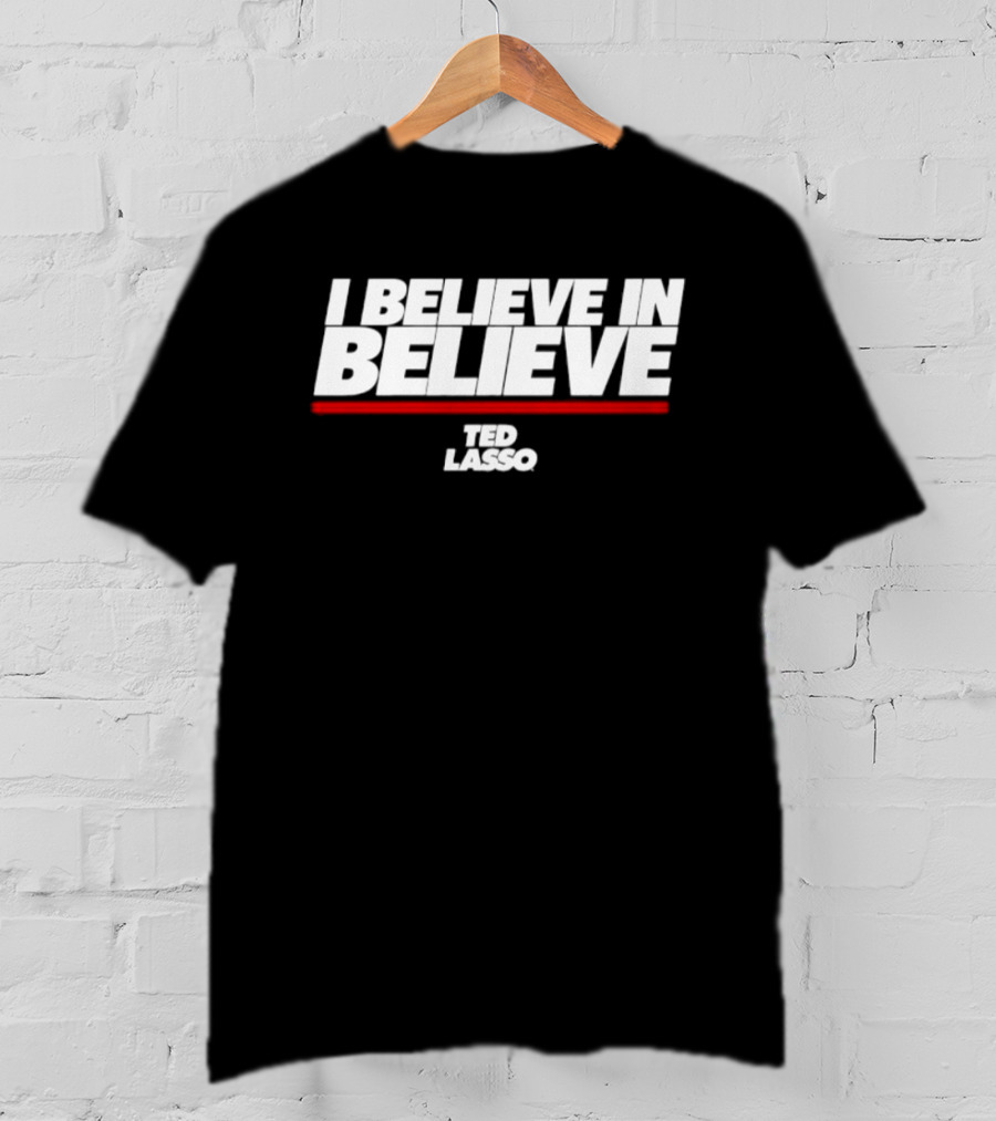 I Believe In Believe Ted Lasso AFC Richmond Optimism And Unity T-Shirt