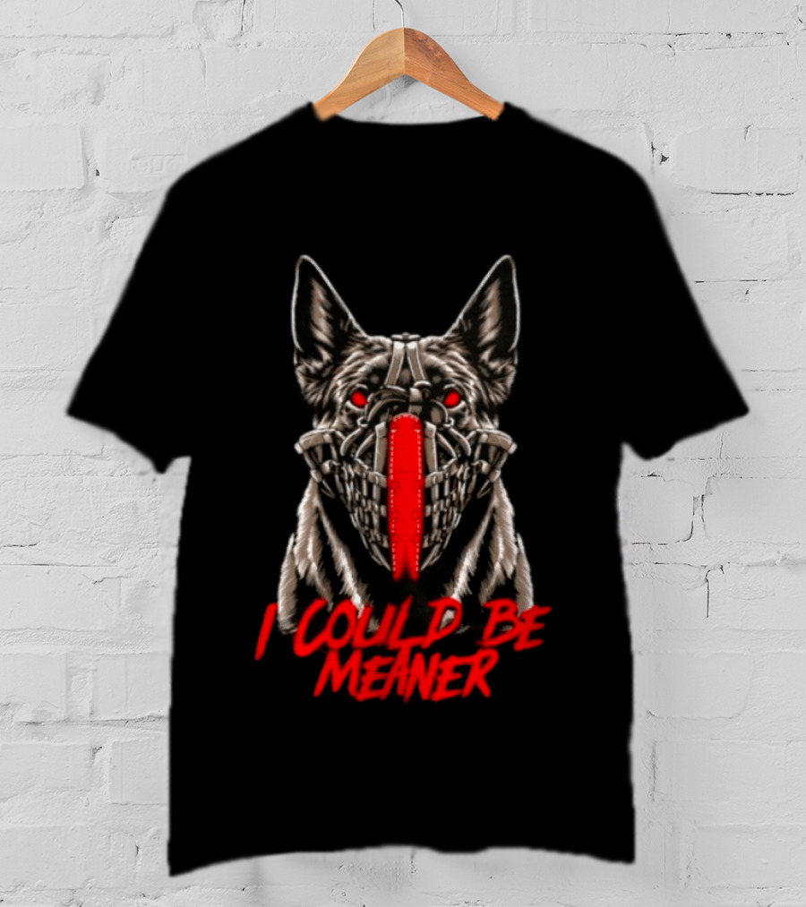 I Could Be Meaner German Shepherd Dog Mask Red Eyes T-Shirt