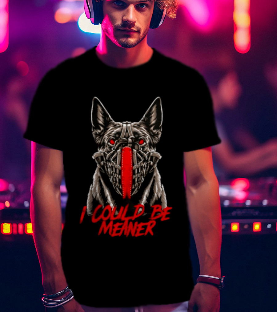 I Could Be Meaner German Shepherd Dog Mask Red Eyes T-Shirt