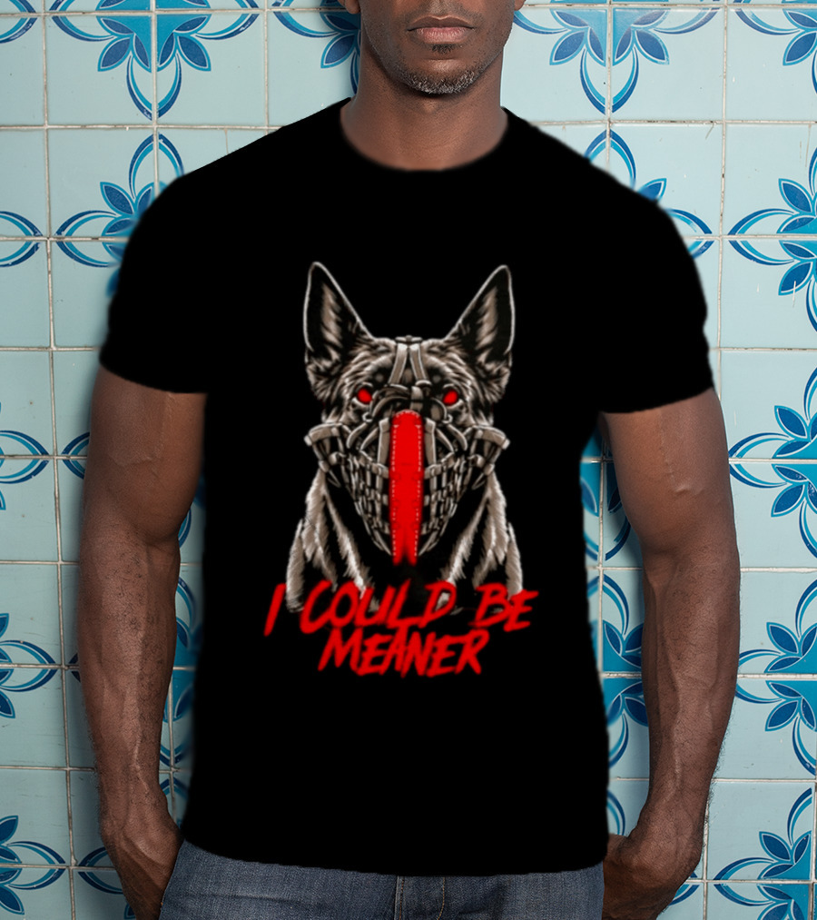 I Could Be Meaner German Shepherd Dog Mask Red Eyes T-Shirt