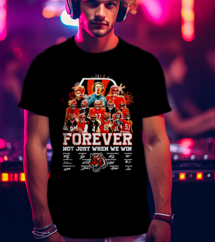 Cincinnati Bengals Forever Not Just When We Win Team Players Signatures T-Shirt