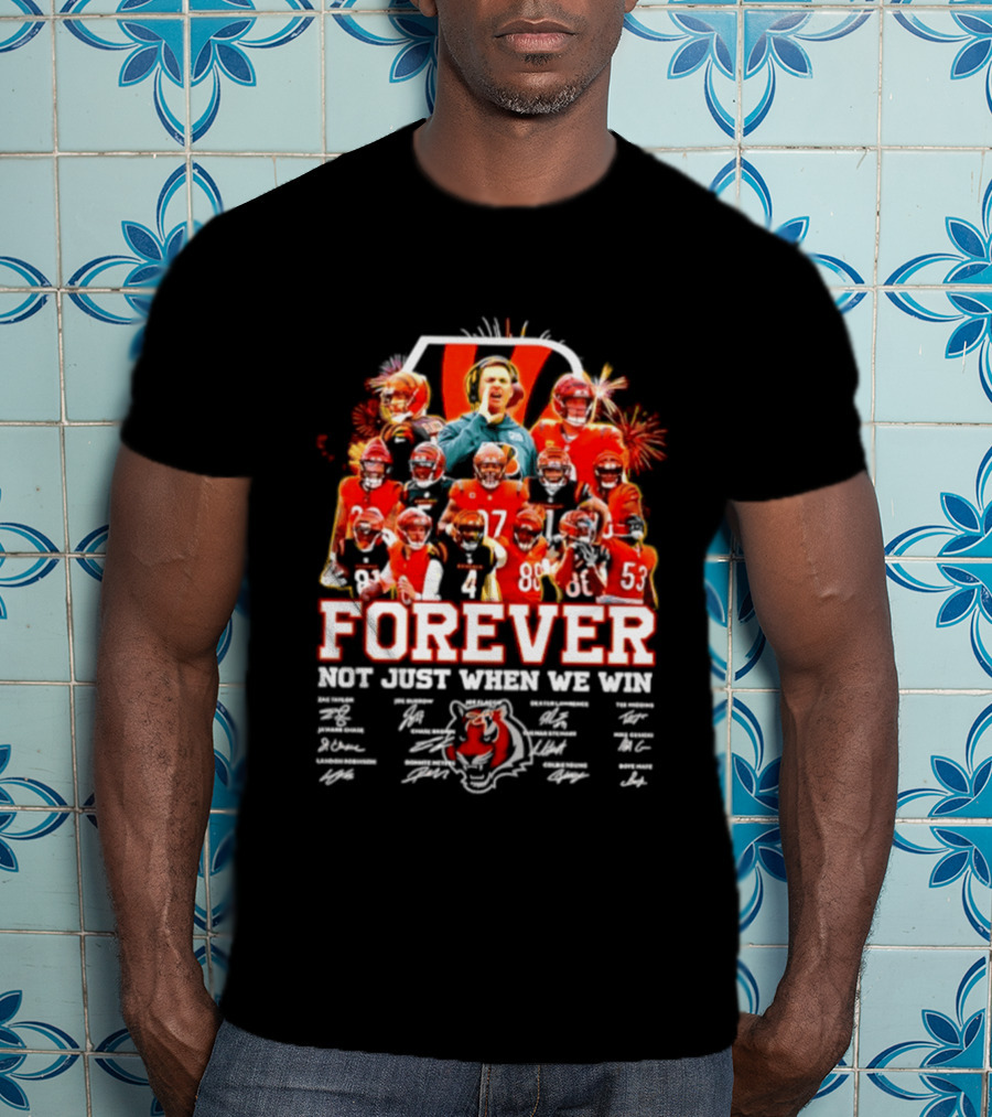 Cincinnati Bengals Forever Not Just When We Win Team Players Signatures T-Shirt