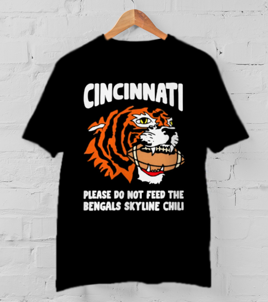 Cincinnati Bengals Please Do Not Feed The Bengals Skyline Chili Tiger Football T-Shirt