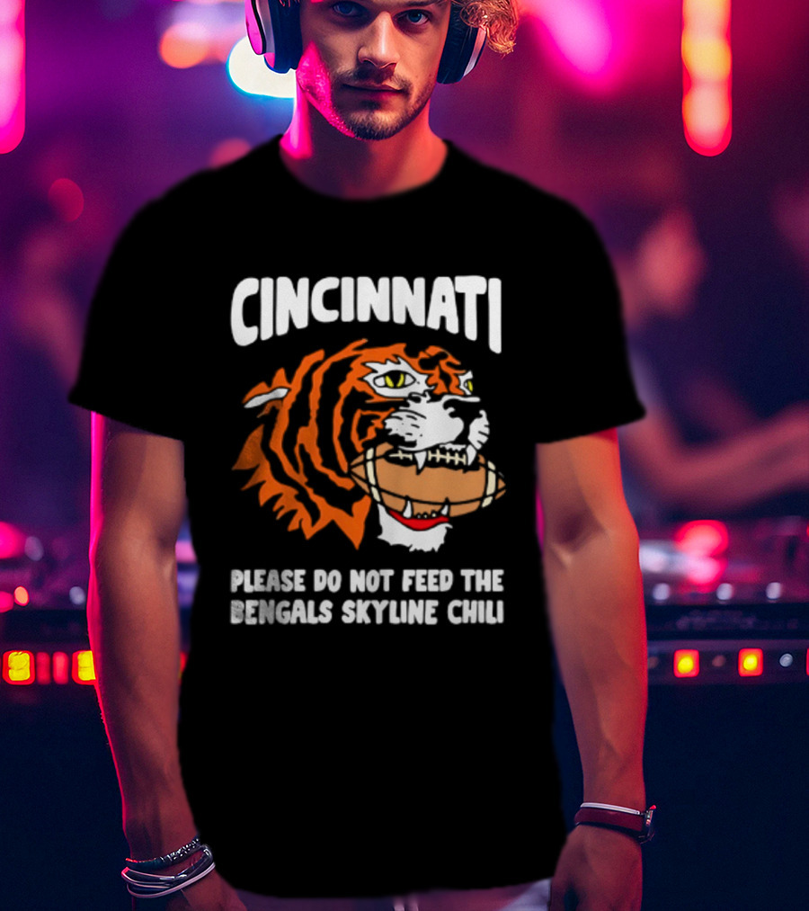 Cincinnati Bengals Please Do Not Feed The Bengals Skyline Chili Tiger Football T-Shirt