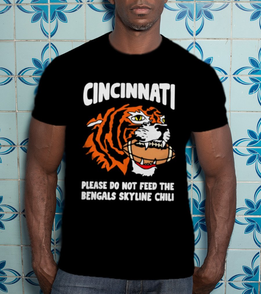 Cincinnati Bengals Please Do Not Feed The Bengals Skyline Chili Tiger Football T-Shirt