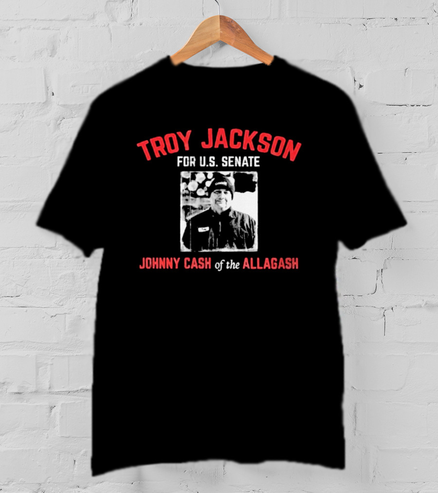 Troy Jackson For U.S. Senate Johnny Cash Of The Allagash T-Shirt