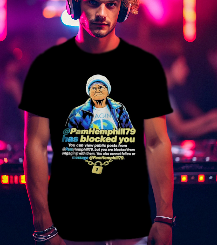 PamHemphill79 Has Blocked You Meme Social Media Message T-Shirt