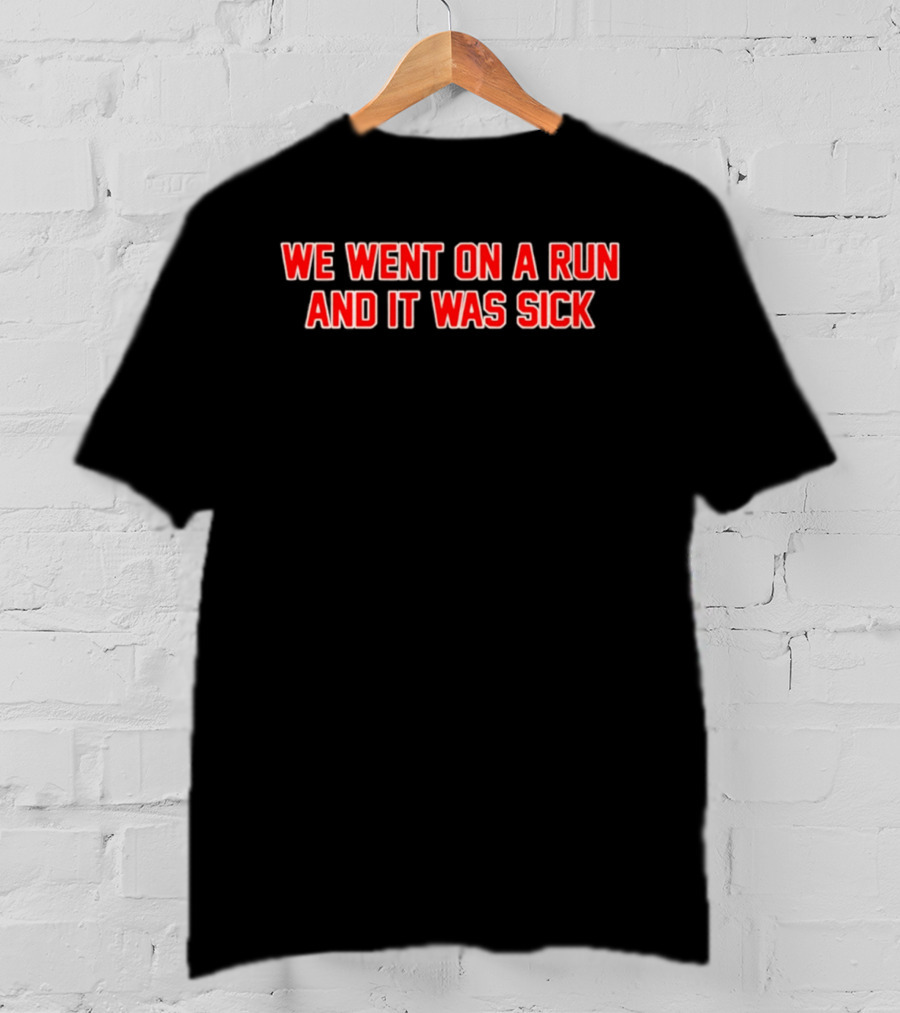 We Went On A Run And It Was Sick Red Bold Text Casual Sportswear T-Shirt