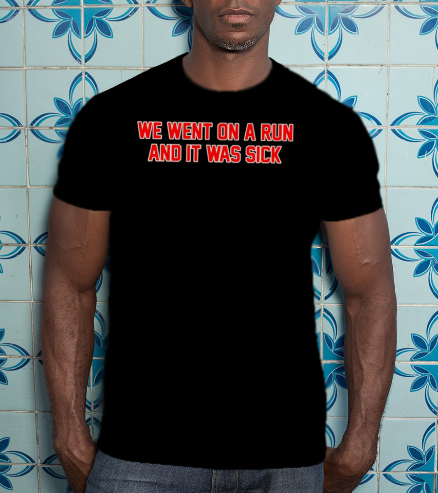 We Went On A Run And It Was Sick Red Bold Text Casual Sportswear T-Shirt