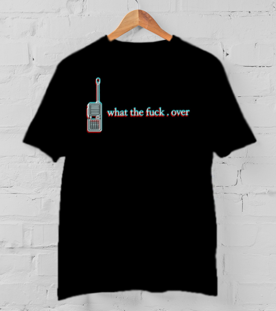 What The Fuck Over Walkie Talkie Radio T-Shirt