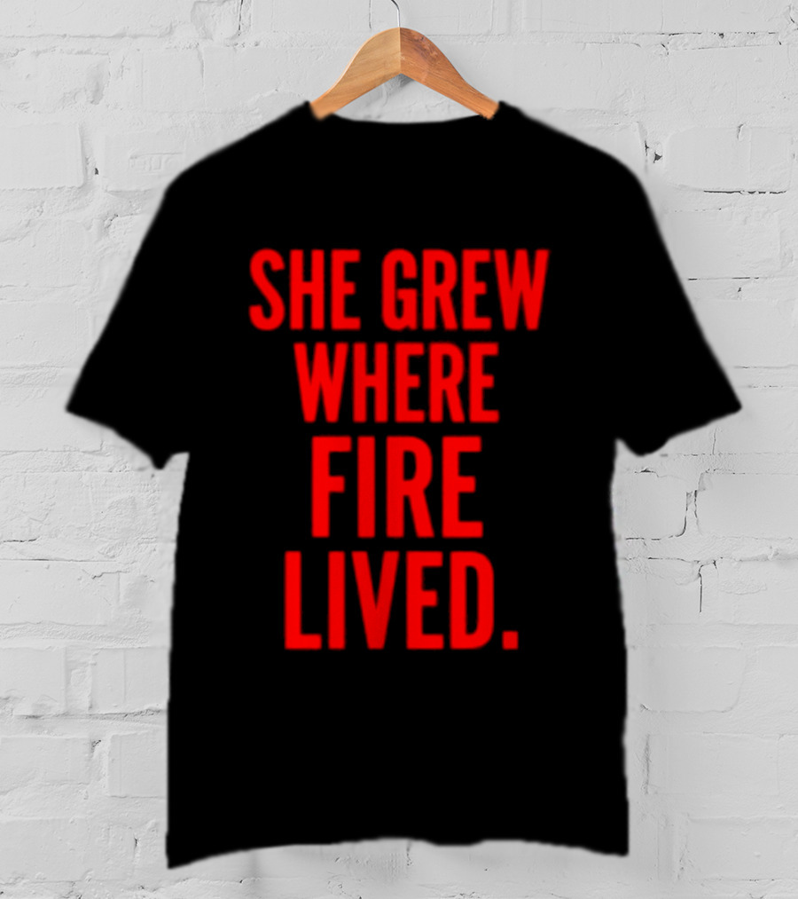 She Grew Where Fire Lived Inspirational Red T-Shirt