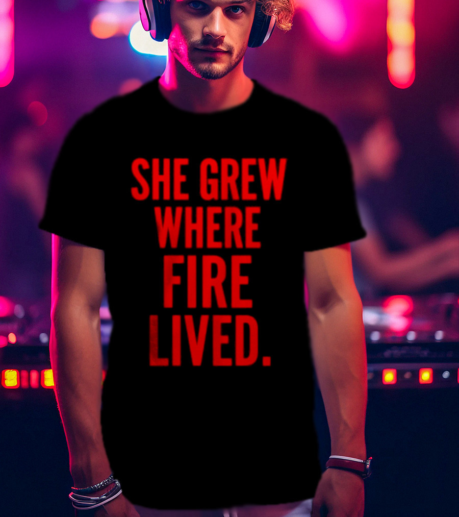 She Grew Where Fire Lived Inspirational Red T-Shirt