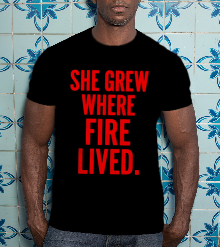 She Grew Where Fire Lived Inspirational Red T-Shirt