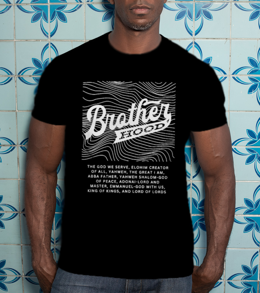 Brotherhood Elohim Creator Yahweh Great I Am Abba Father Shalom Peace Adonai Emmanuel King Of Kings Lord Of Lords T-Shirt