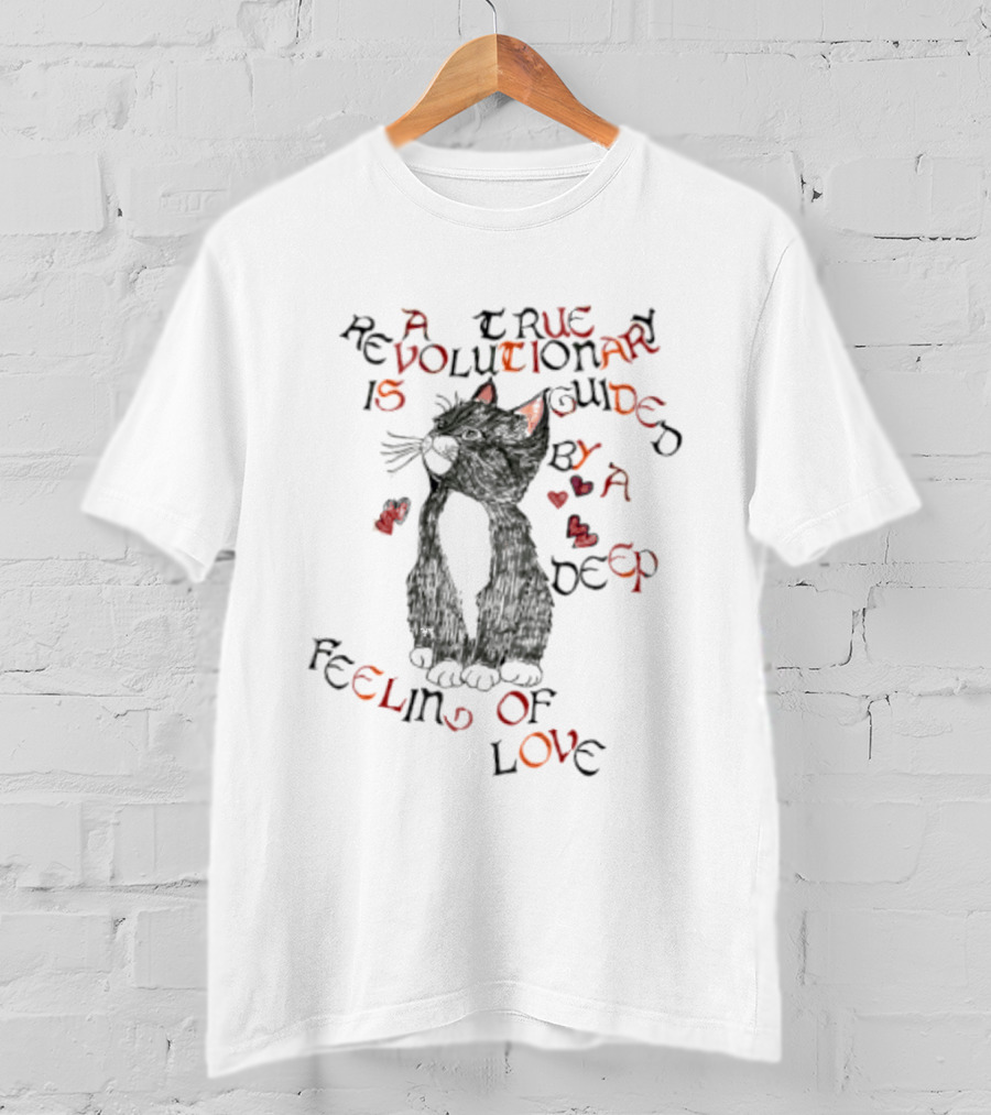 A True Revolutionary Cat Guided By Deep Feeling Of Love T-Shirt
