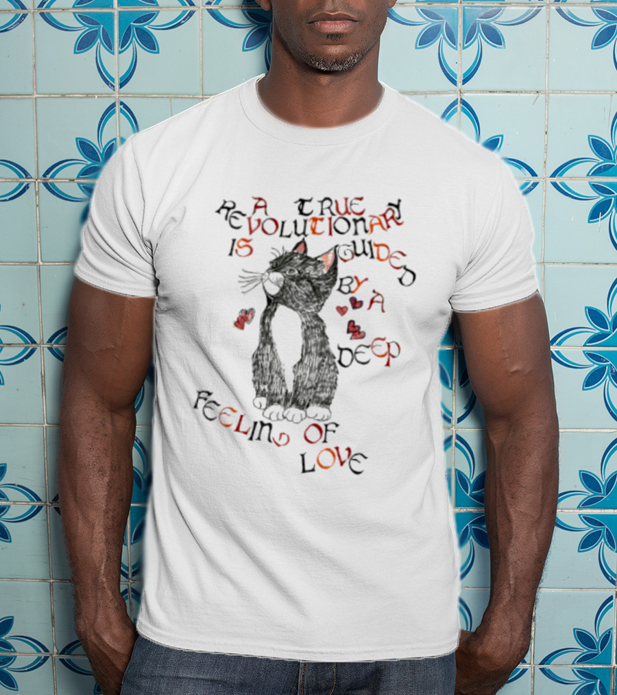 A True Revolutionary Cat Guided By Deep Feeling Of Love T-Shirt