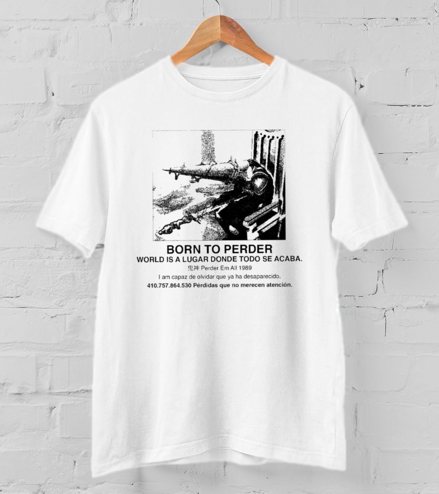 Born To Perder World Is A Lugar Donde Todo Se Acaba Dark Humor 1969 Perder Em At Perdedores Que No Merecen Atención T-Shirt