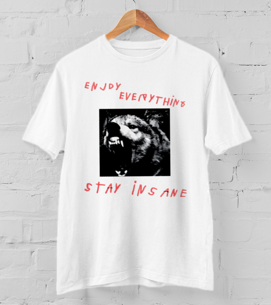 Enjoy Everything Stay Insane Aggressive Wolf T-Shirt