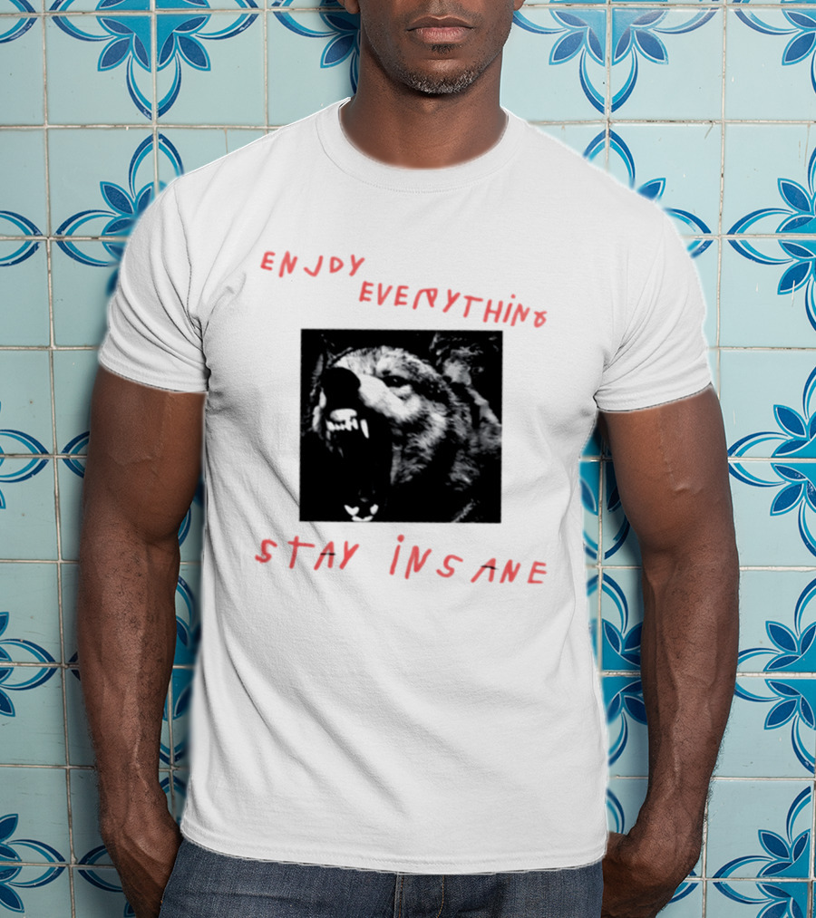 Enjoy Everything Stay Insane Aggressive Wolf T-Shirt