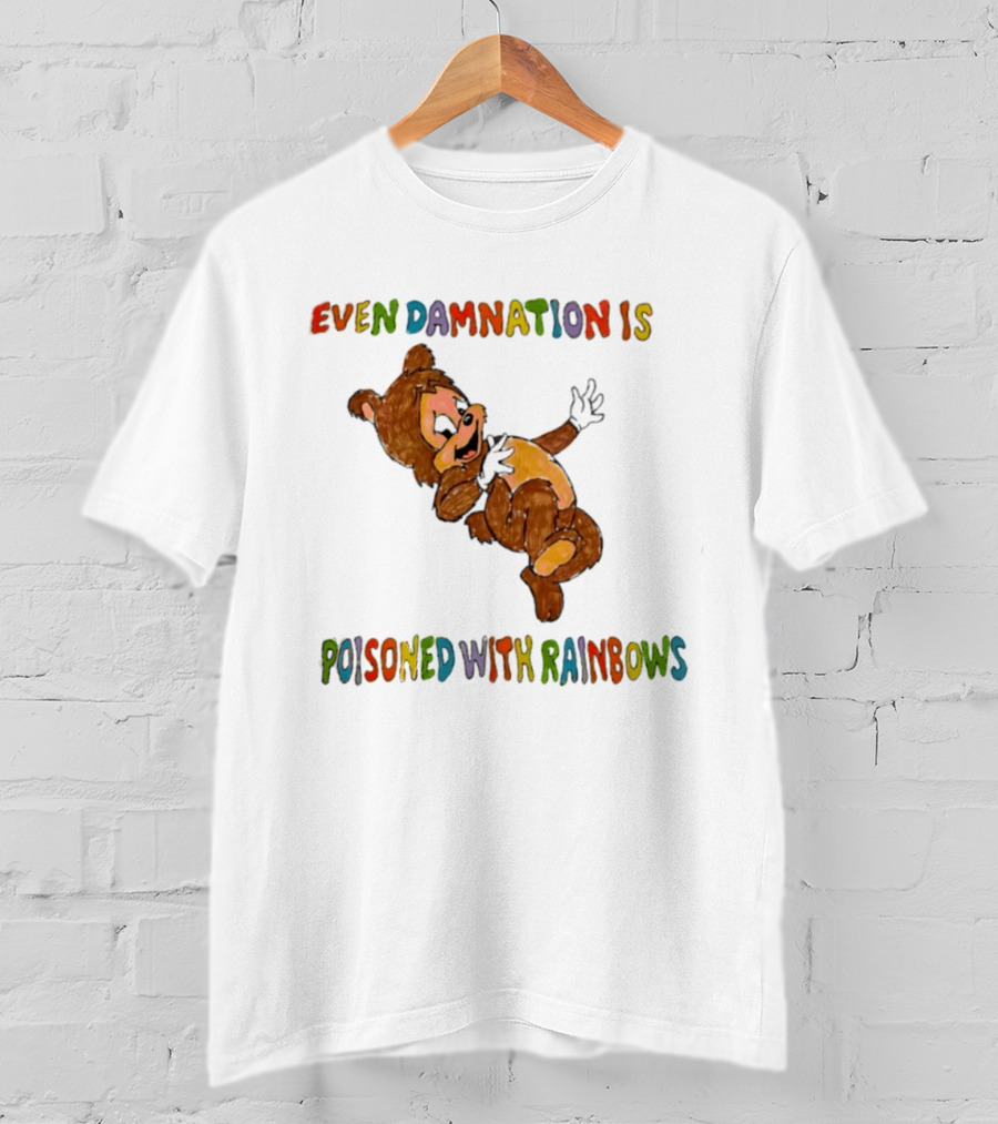 Even Damnation Is Poisoned With Rainbows Bear T-Shirt