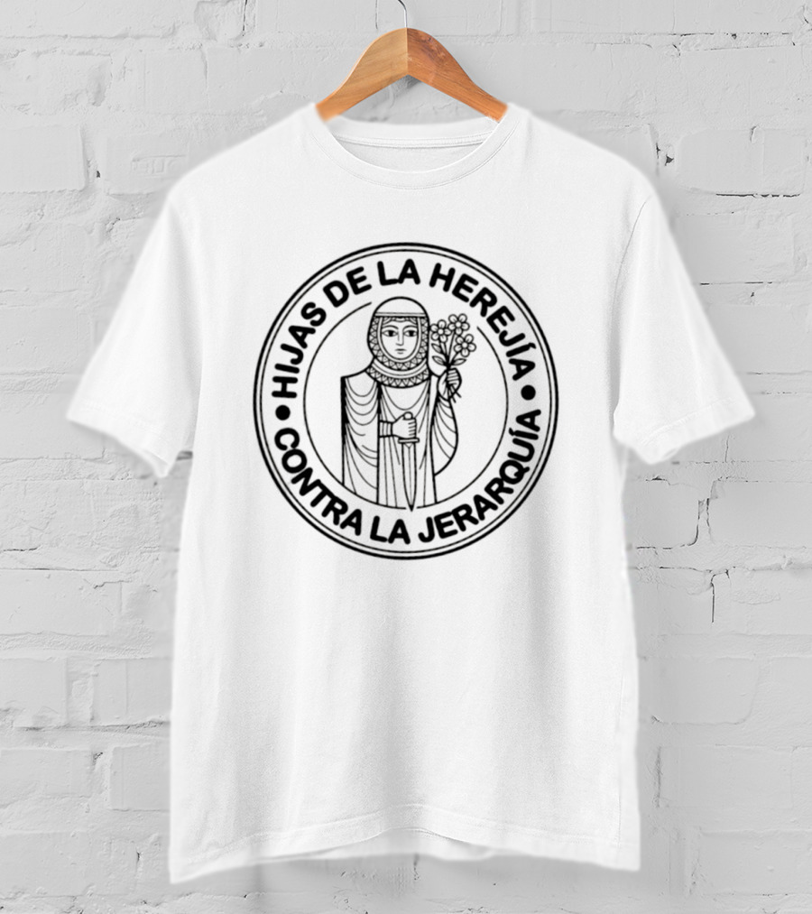Hijas De La Herejia Contra La Jerarquía Emblema De Empoderamiento Femenino T-Shirt