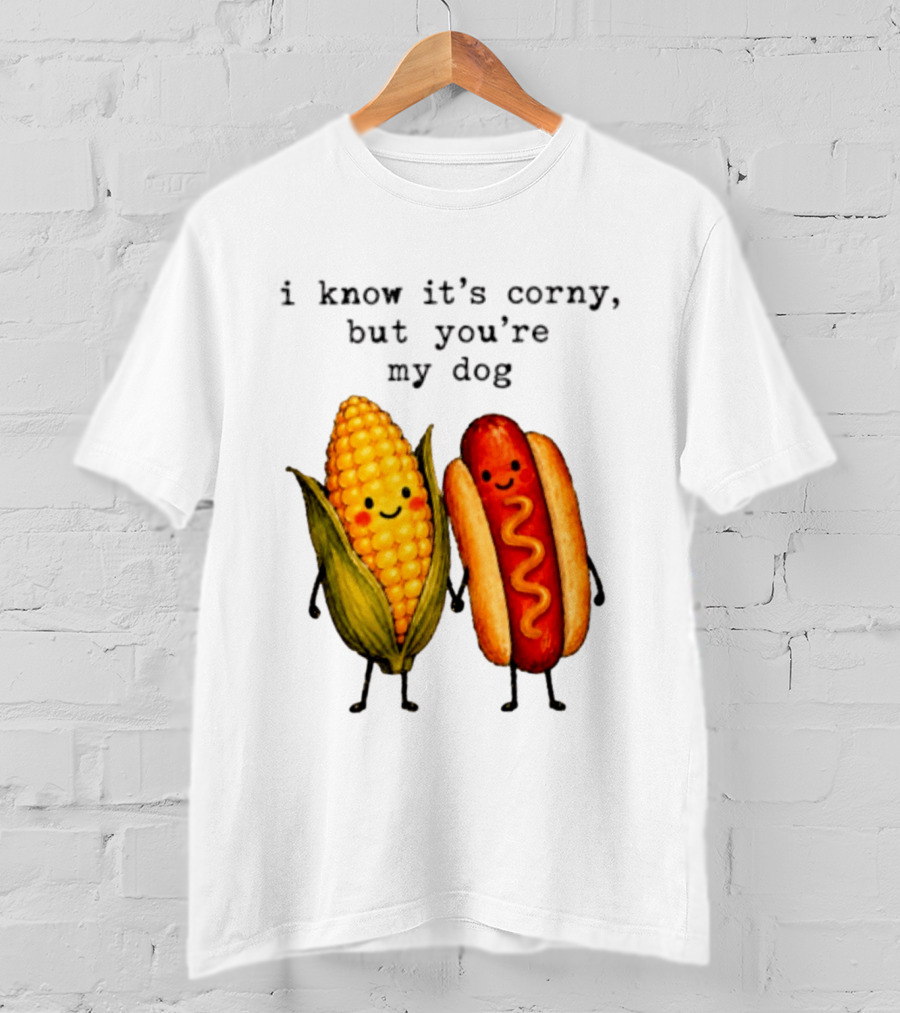 I Know It's Corny But You're My Dog Corn Hot Dog Characters T-Shirt