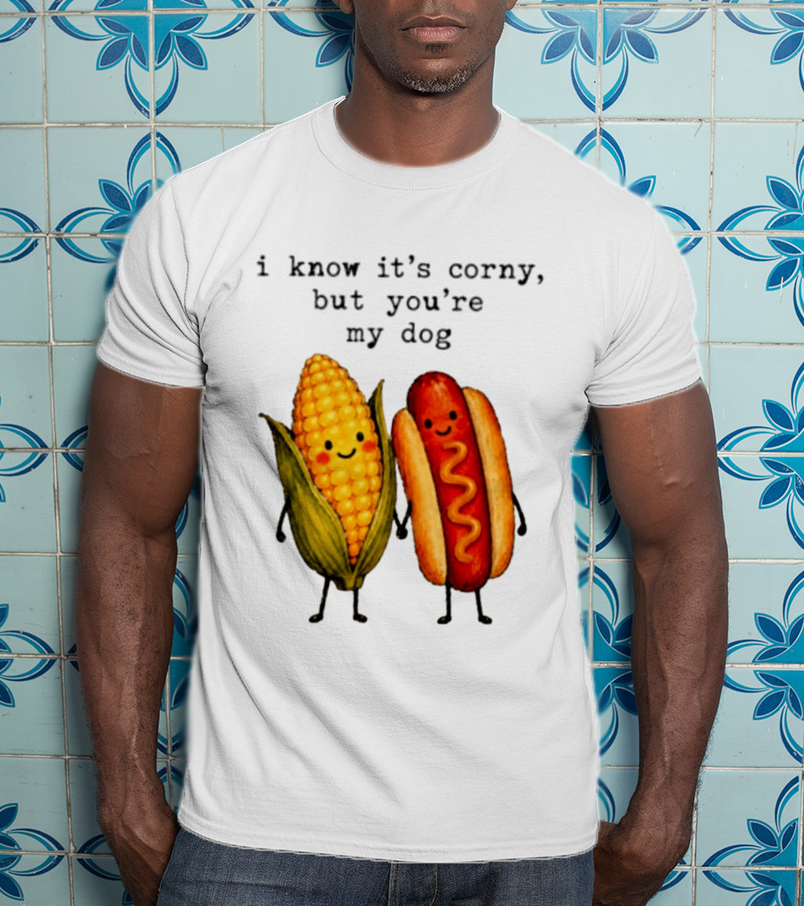 I Know It's Corny But You're My Dog Corn Hot Dog Characters T-Shirt