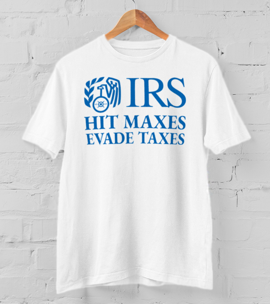 IRS Hit Maxes Evade Taxes Satire Mock Federal Agency T-Shirt