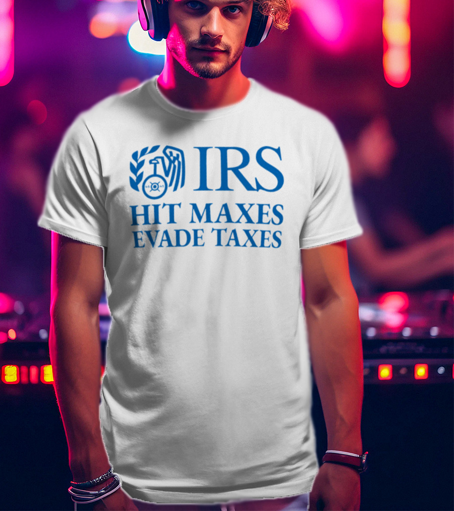 IRS Hit Maxes Evade Taxes Satire Mock Federal Agency T-Shirt