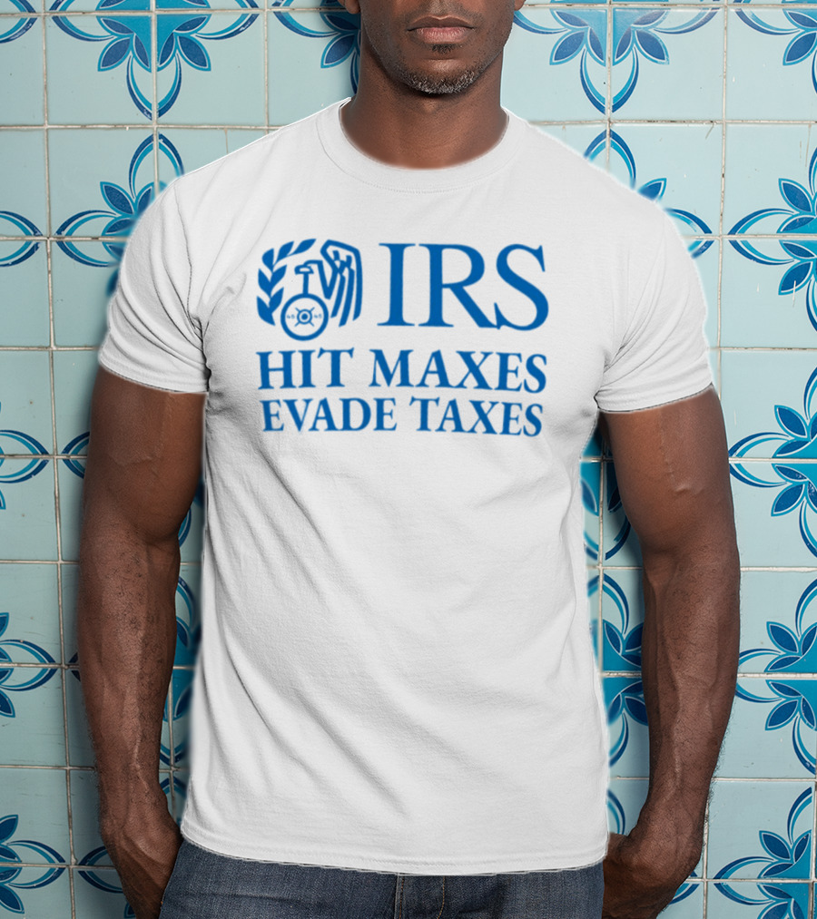 IRS Hit Maxes Evade Taxes Satire Mock Federal Agency T-Shirt
