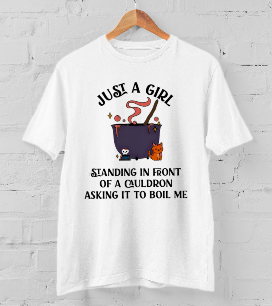 Just A Girl Standing In Front Of A Cauldron Asking It To Boil Me With Cute Cat And Bubbling Potion T-Shirt