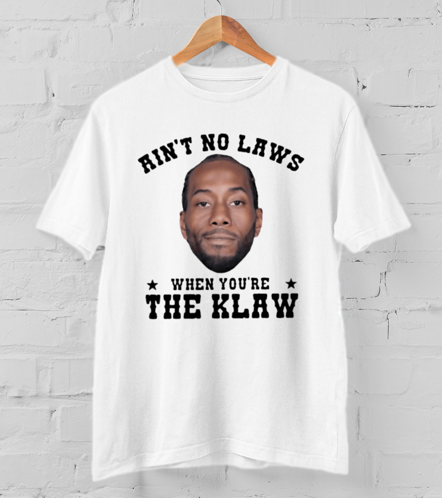 Ain't No Laws When You're The Klaw Kawhi Leonard T-Shirt