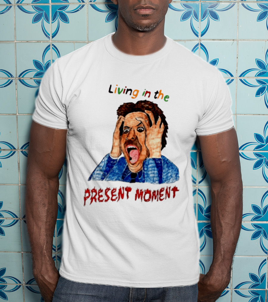 Living In The Present Moment Scream Distressed Expression T-Shirt