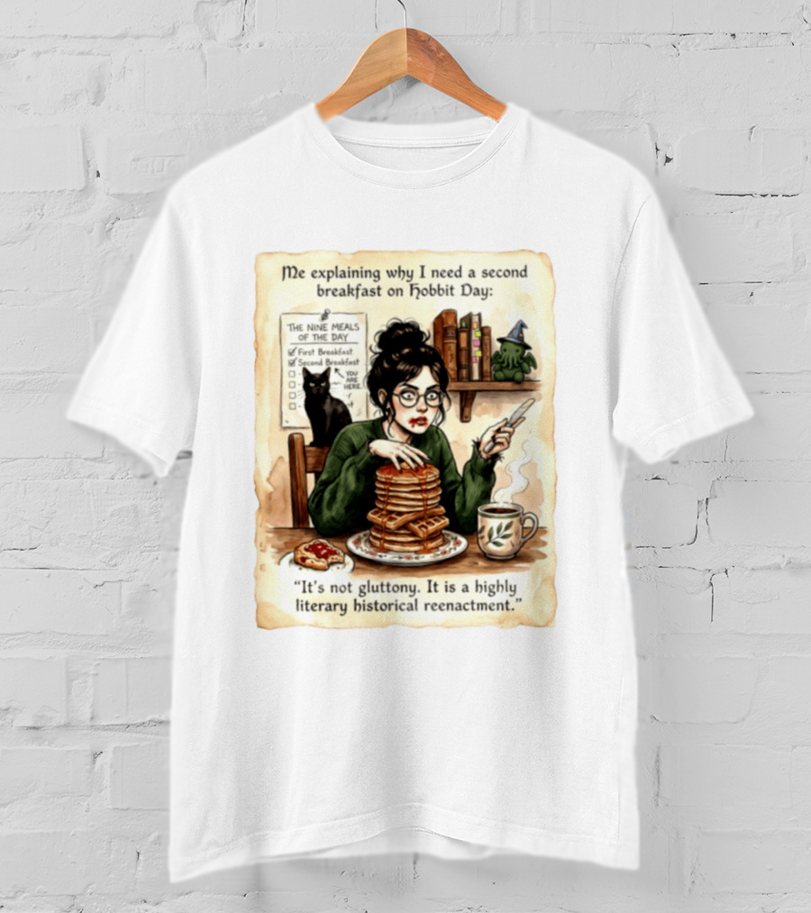 Me Explaining Why I Need A Second Breakfast On Hobbit Day It's Not Gluttony Highly Literary Historical Reenactment T-Shirt