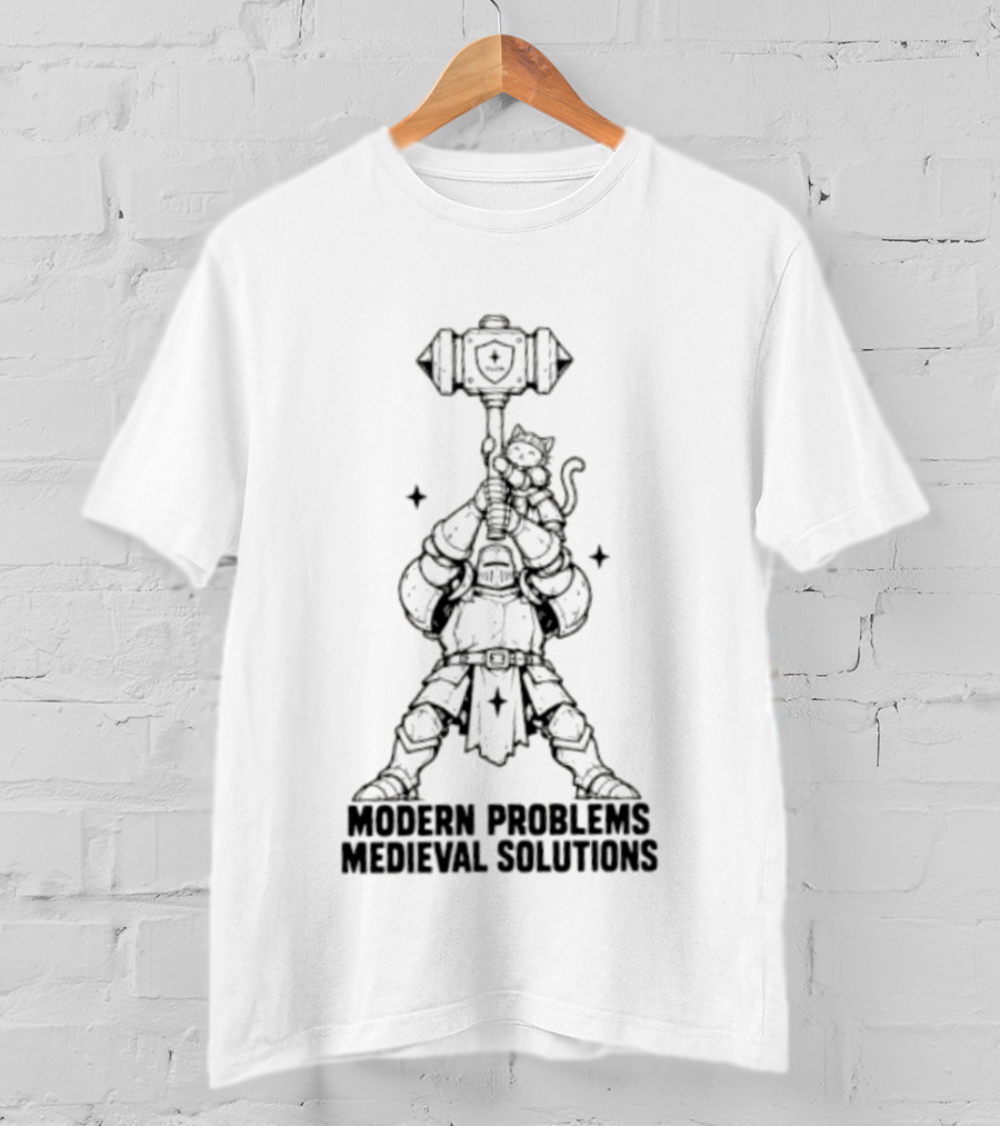 Modern Problems Medieval Solutions Knight With Cat And Hammer Wielding Warrior T-Shirt