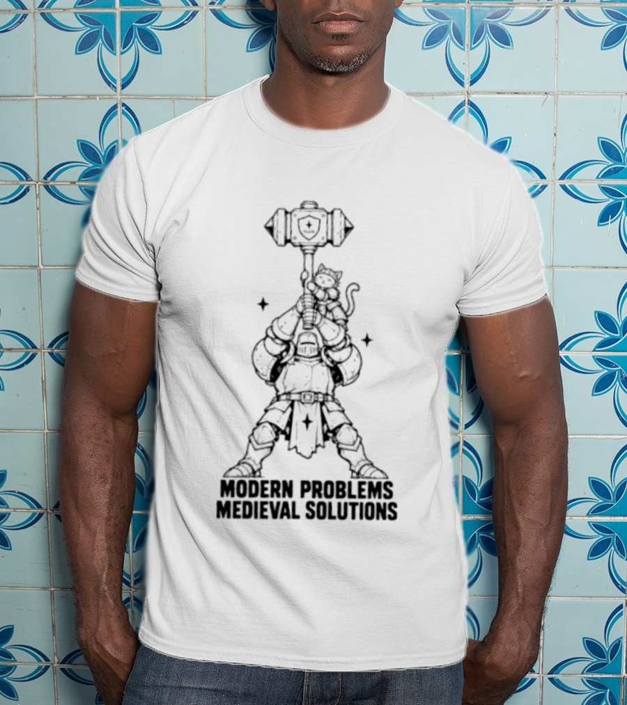 Modern Problems Medieval Solutions Knight With Cat And Hammer Wielding Warrior T-Shirt