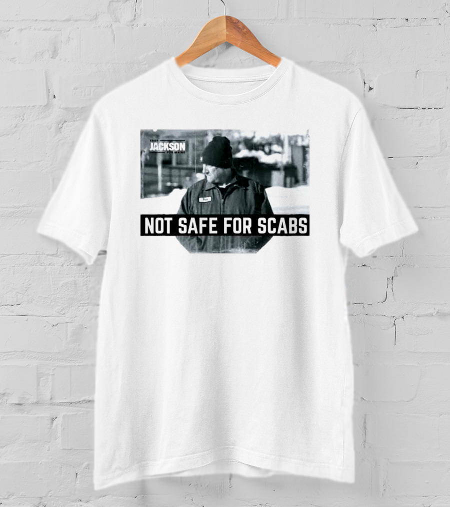 Troy Jackson Not Safe For Scabs US Senate 2026 Maine Campaign T-Shirt