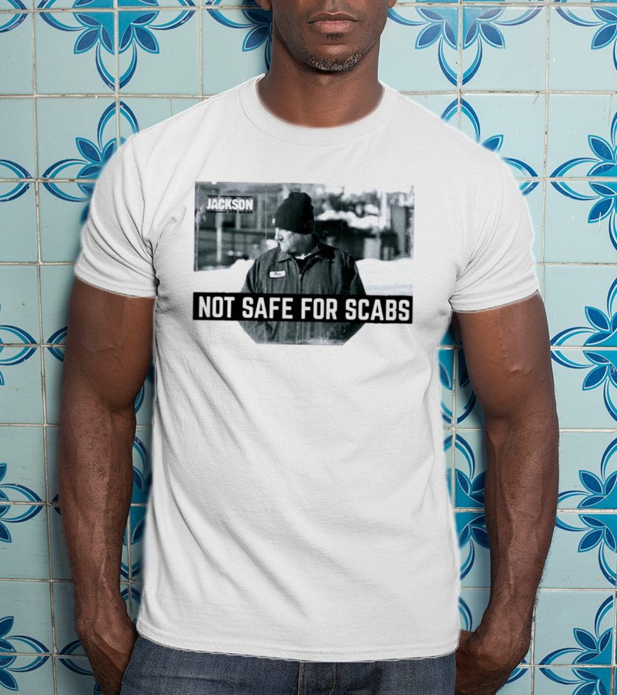 Troy Jackson Not Safe For Scabs US Senate 2026 Maine Campaign T-Shirt