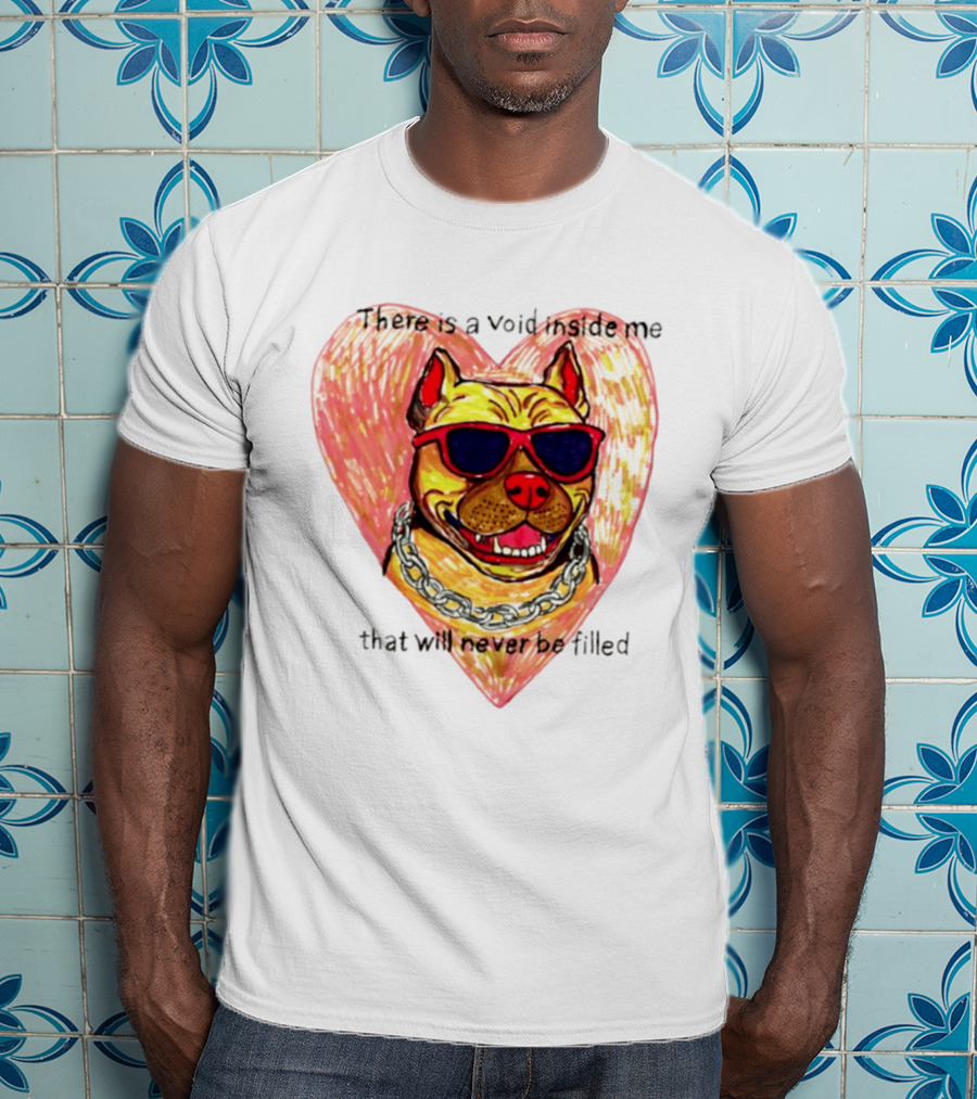Pitbull Heart Illustration With Red Sunglasses And Silver Chain There Is A Void Inside Me That Will Never Be Filled T-Shirt