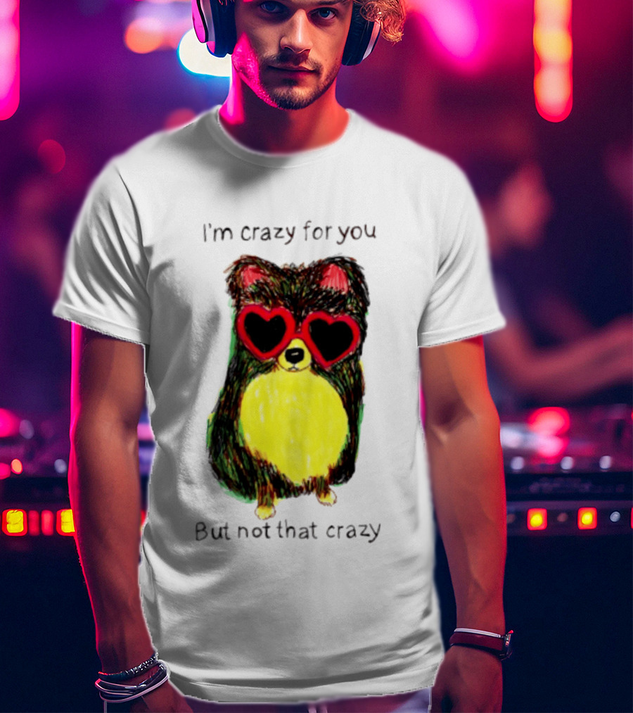 Pomeranian Wearing Heart Glasses I'm Crazy For You But Not That Crazy T-Shirt