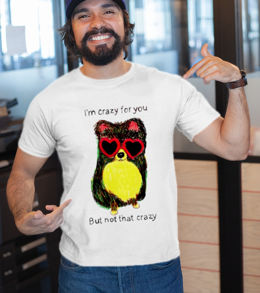 Pomeranian Wearing Heart Glasses I'm Crazy For You But Not That Crazy T-Shirt