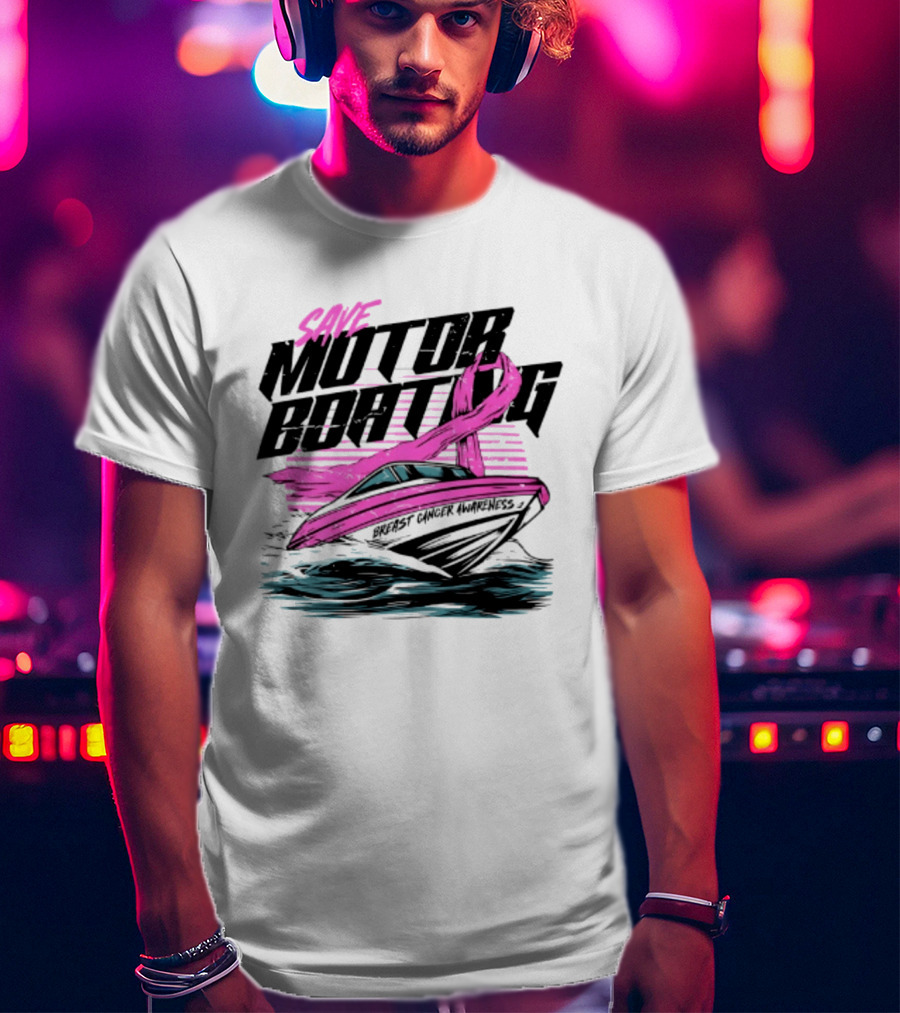 Save Motorboating Breast Cancer Awareness Pink Ribbon Boat T-Shirt