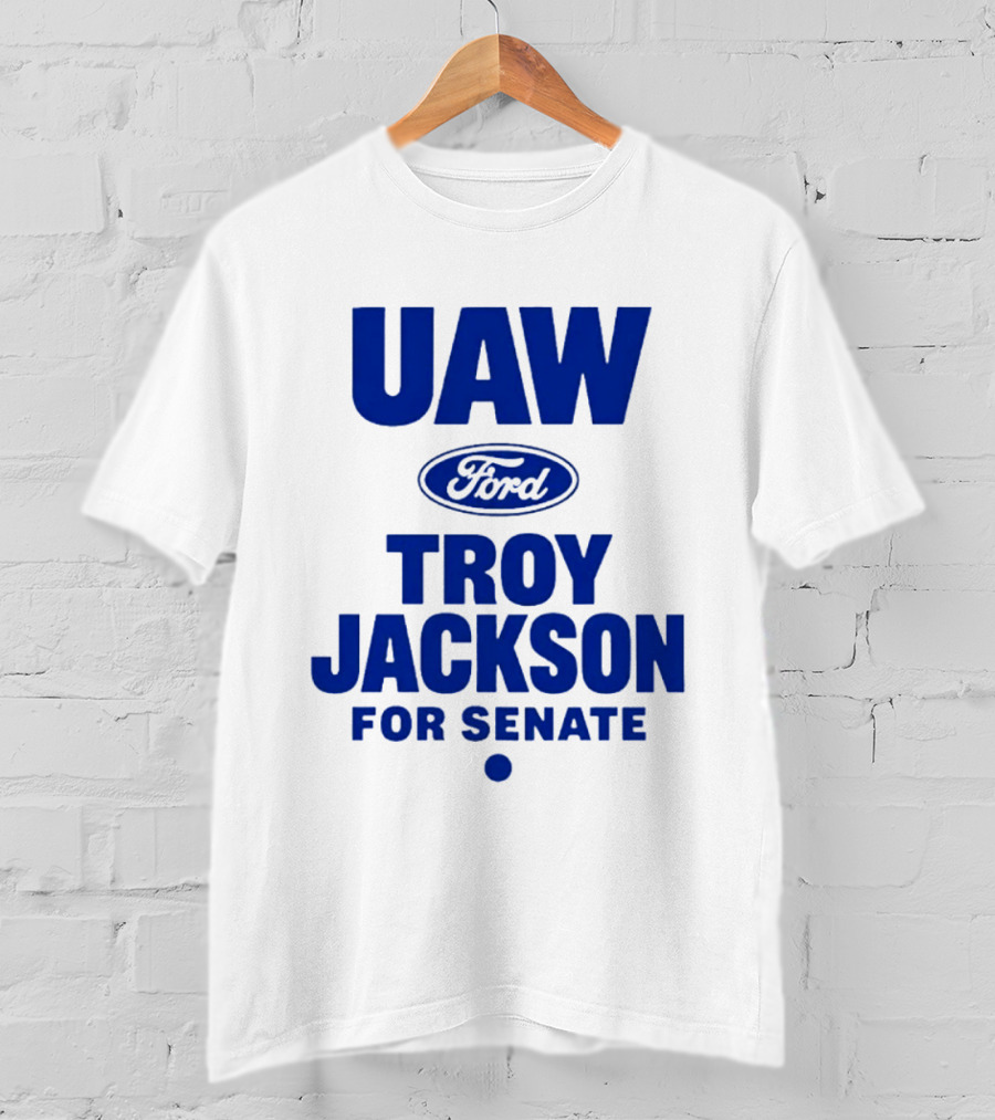 UAW Ford Troy Jackson For Senate Union Support T-Shirt