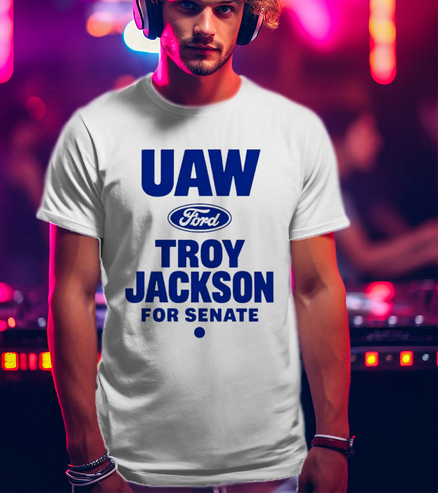 UAW Ford Troy Jackson For Senate Union Support T-Shirt