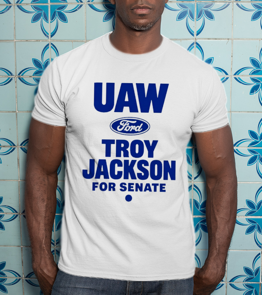 UAW Ford Troy Jackson For Senate Union Support T-Shirt