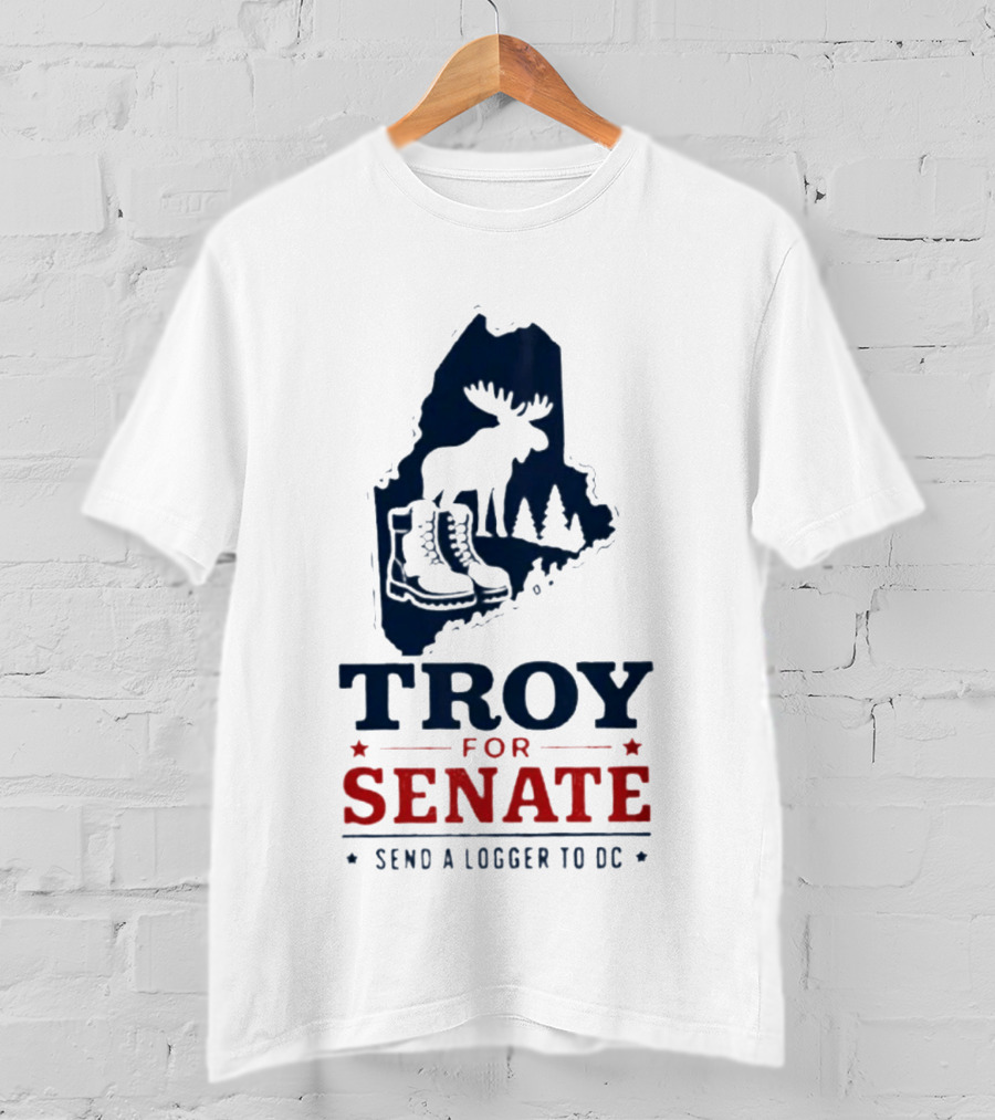 Troy For Senate Send A Logger To DC Maine Moose Boots Trees T-Shirt